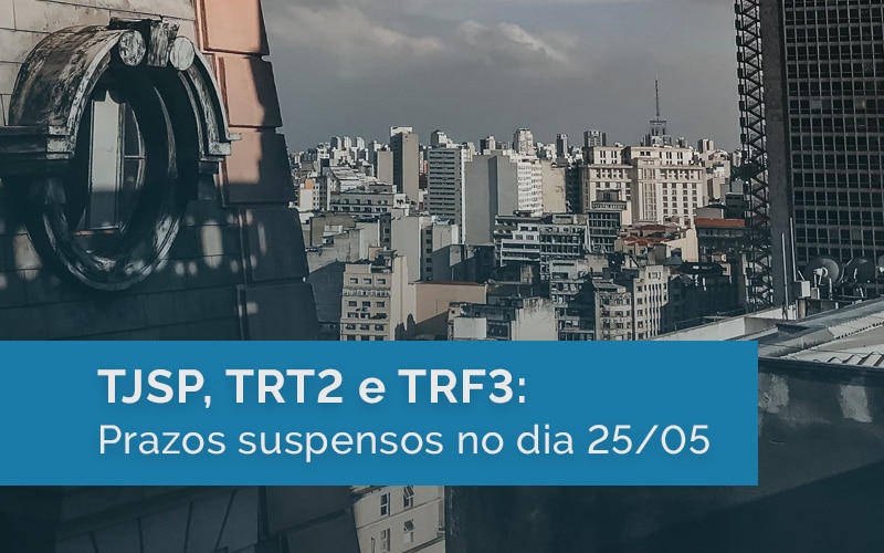 TJSP TRT2 e TRF3 suspendem prazos dia 25/05